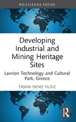 Developing Industrial and Mining Heritage Sites : Lavrion Technological and Cultural Park, Greece - Taskin Deniz  Yildiz