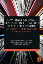 New Practice-based Learning in the Allied Health Professions : A Toolkit for Innovation and Excellence - Anita  Volkert