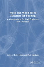 Wood and Wood-Based Materials for Building : A Compendium for Civil Engineers and Architects - Dick  Sandberg