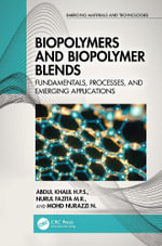 Biopolymers and Biopolymer Blends : Fundamentals, Processes, and Emerging Applications - Abdul Khalil H.P.S.