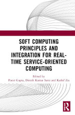 Soft Computing Principles and Integration for Real-Time Service-Oriented Computing - Dinesh Kumar Saini