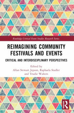 Reimagining Community Festivals and Events : 1st Edition - Critical and Interdisciplinary Perspectives - Allan Stewart Jepson