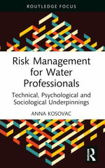 Risk Management for Water Professionals : Technical, Psychological and Sociological Underpinnings - Anna Kosovac