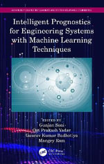 Intelligent Prognostics for Engineering Systems with Machine Learning Techniques : Advanced Research in Reliability and System Assurance Engineering - Gunjan Soni