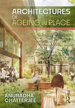Architectures of Ageing in Place - Anuradha Chatterjee