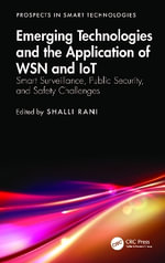 Emerging Technologies and the Application of WSN and IoT : Smart Surveillance, Public Security, and Safety Challenges - Shalli Rani