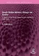 South Wales Miners: Glowyr de Cymru : A History of the South Wales Miners' Federation, 1898-1914 - Robert Page Arnot