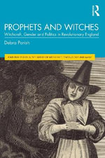 Prophets and Witches : Witchcraft, Gender and Politics in Revolutionary England - Debra Parish