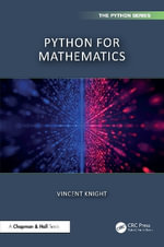 Python for Mathematics : Chapman & Hall/CRC The Python Series - Vincent Knight