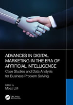 Advances in Digital Marketing in the Era of Artificial Intelligence : Case Studies and Data Analysis for Business Problem Solving - Moez Ltifi