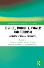 Justice, Power, and Mobility in Tourism : In Search of Ethical Encounters - Bryan  Grimwood