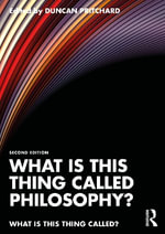 What is this thing called Philosophy? : What is this thing called? - Duncan  Pritchard