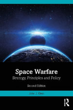 Space Warfare : Strategy, Principles and Policy - John J. Klein