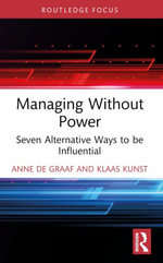 Managing Without Power : Seven Alternative Ways to be Influential - Anne de Graaf