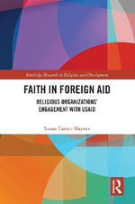 Faith in Foreign Aid : Religious Organizationsâ Engagement with USAID - Susan Turner Haynes