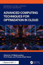 Advanced Computing Techniques for Optimization in Cloud : Chapman & Hall/Distributed Computing and Intelligent Data Analytics Series - H S Madhusudhan