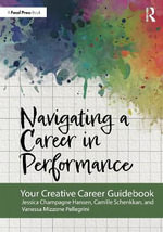 Navigating a Career in Performance : Your Creative Career Guidebook - Camille Schenkkan