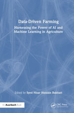 Data-Driven Farming : Harnessing the Power of AI and Machine Learning in Agriculture - Syed Nisar Hussain Bukhari
