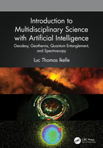 Introduction to Multidisciplinary Science with Artificial Intelligence : Geodesy, Geotherms, Quantum Entanglement, and Spectroscopy - Luc Thomas Ikelle