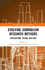 Evolving Journalism Research Methods : Applications, Trends, Analyses - Michael P. Boyle