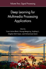 Deep Learning for Multimedia Processing Applications : Volume Two: Signal Processing and Pattern Recognition - Uzair Aslam Bhatti