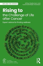 Rising to the Challenge of Life After Cancer : Expert Advice for Finding Wellness - Jeffrey Charles Dunn