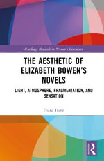 The Aesthetic of Elizabeth Bowen's Novels : Light, Atmosphere, Fragmentation, and Sensation - Diana Hirst