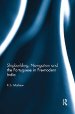 Shipbuilding, Navigation and the Portuguese in Pre-modern India - K.S. Mathew