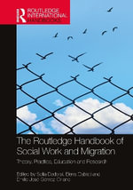 The Routledge Handbook of Social Work and Migration : Theory, Practice, Education and Research - Elena Cabiati