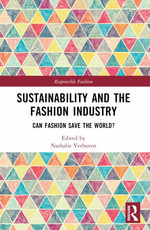 Sustainability and the Fashion Industry : Can Fashion Save the World? - Annick Schramme