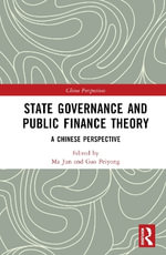 State Governance and Public Finance Theory : A Chinese Perspective - Ma Jun