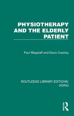 Physiotherapy and the Elderly Patient : Routledge Library Editions: Aging - Davis Coakley
