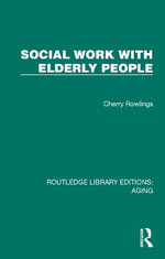 Social Work with Elderly People : Routledge Library Editions: Aging - Cherry Rowlings