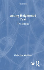 Acting Heightened Text : The Basics - Catherine Weidner