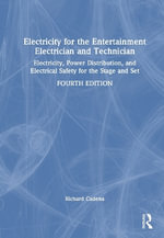 Electricity for the Entertainment Electrician and Technician : Electricity, Power Distribution, and Electrical Safety for the Stage and Set - Richard Cadena