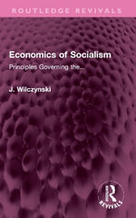 Economics of Socialism : Principles Governing the... - J. Wilczynski