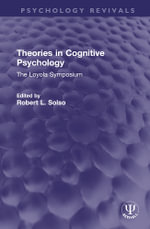 Theories in Cognitive Psychology : The Loyola Symposium - Robert L. Solso