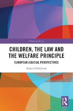 Children, the Law and the Welfare Principle : European Judicial Perspectives - Kerry  O'Halloran