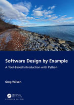 Software Design by Example : A Tool-Based Introduction with Python - Greg Wilson