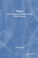 Flipons : The Discovery of Z-DNA and Soft-Wired Genomes - Alan Herbert