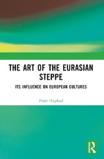The Art of the Eurasian Steppe : Its Influence on European Cultures - Peter Hupfauf