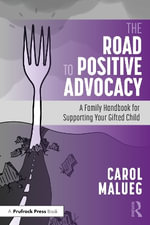 The Road to Positive Advocacy for Your Gifted Child : A Family Handbook - Carol Malueg