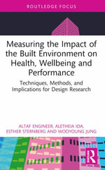 Measuring the Impact of the Built Environment on Health, Wellbeing, and Performance : Techniques, Methods, and Implications for Design Research - Aletheia Ida