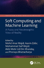 Soft Computing and Machine Learning : A Fuzzy and Neutrosophic View of Reality - Mohd Anas Wajid