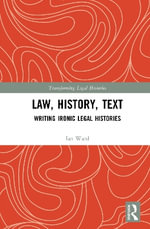 Law, History, Text : Writing Ironic Legal Histories - Ian Ward