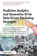 Predictive Analytics and Generative AI for Data-Driven Marketing Strategies : Artificial Intelligence, Machine Learning, Data Analytics and Automation for Business Management - Hemachandran K