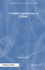 A Simple Introduction to Python : Chapman & Hall/CRC The Python Series - Stephen Lynch