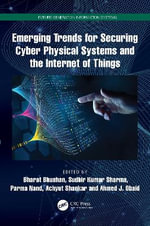 Emerging Trends for Securing Cyber Physical Systems and the Internet of Things : Future Generation Information Systems - Bharat Bhushan