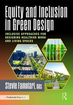 Equity and Inclusion in Green Design : Inclusive Approaches for Designing Healthier Work and Living Spaces - Stevie Famulari