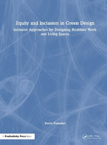 Equity and Inclusion in Green Design : Inclusive Approaches for Designing Healthier Work and Living Spaces - Stevie Famulari